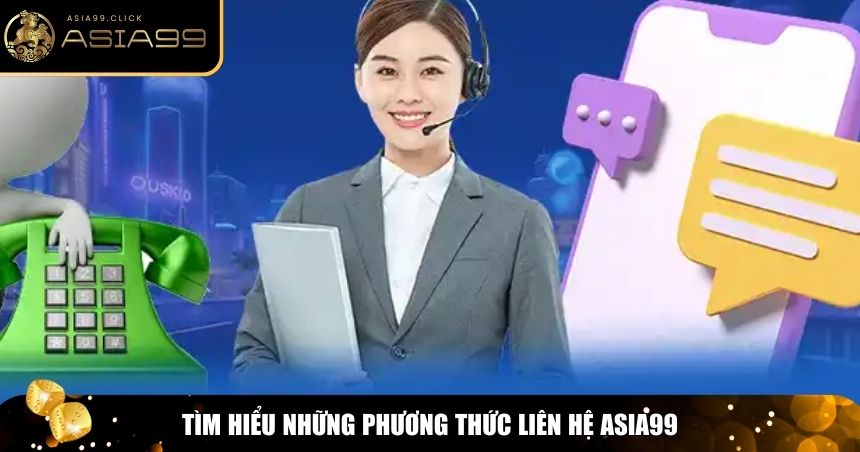 Liên Hệ Asia99 – Hỗ Trợ Nhanh Chóng, Chuyên Nghiệp 2 Phương thức liên hệ Asia99
