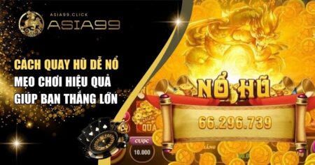 Cách Quay Hũ Dễ Nổ – Mẹo Chơi Hiệu Quả Giúp Bạn Thắng Lớn 11 cách quay hũ dễ nổ