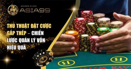 Thủ Thuật Đặt Cược Gấp Thếp – Chiến Lược Quản Lý Vốn Hiệu Quả 8 thủ thuật đặt cược gấp thếp